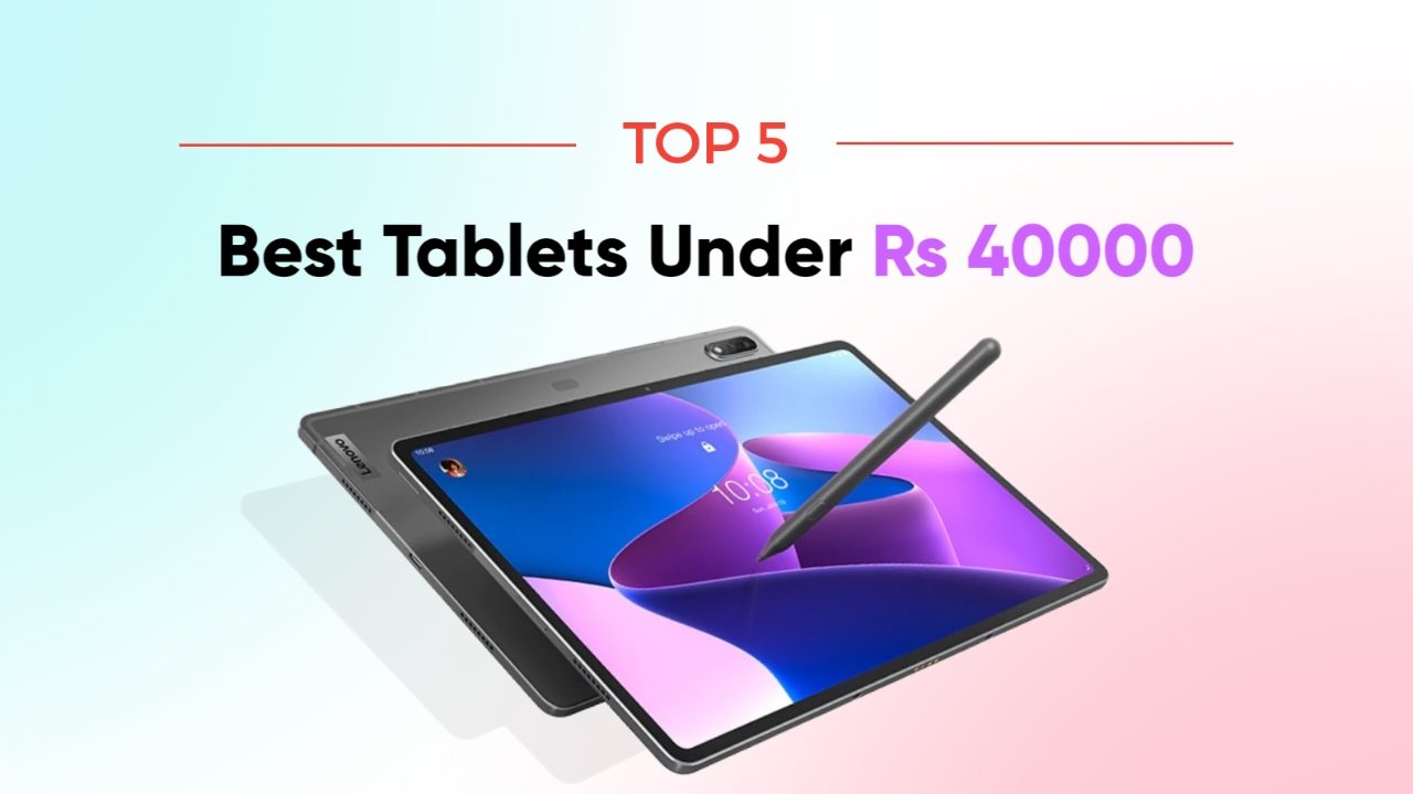 Top 5 best Tablets under Rs 40000